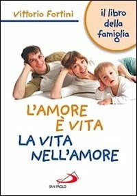 L' L'  amore è vita. La vita nell'amore. Il libro della famiglia - Fortini Vittorio - wuz.it