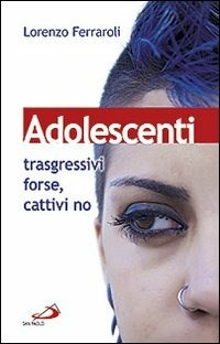 Adolescenti: trasgressivi forse, cattivi no - Ferraroli Lorenzo - wuz.it