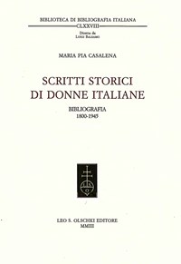 Scritti storici di donne italiane. Bibliografia 1800-1945 - Casalena M. Pia - wuz.it