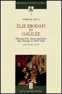 Élie Diodati et Galilée. Naissance d'un réseau scientifique dans l'Europe du XVII siècle - Garcia Stèphane - wuz.it