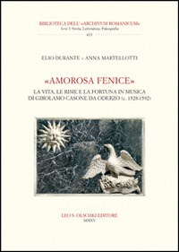 «Amorosa fenice». La vita, le rime e la fortuna in musica di Girolamo Casone da Oderzo (c. 1528-1592) - Durante Elio Martellotti Anna - wuz.it