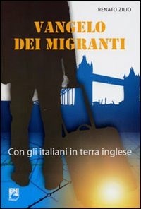 Vangelo dei migranti. Con gli italiani in terra inglese - Zilio Renato - wuz.it