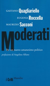 Moderati. Per un nuovo umanesimo politico - Quagliariello Gaetano Roccella Eugenia Sacconi Maurizio - wuz.it