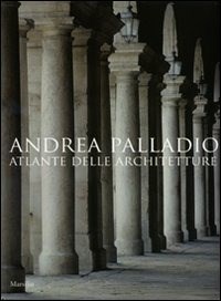 Andrea Palladio. Atlante delle architetture. Ediz. illustrata - Guidolotti Pino Beltramini Guido - wuz.it