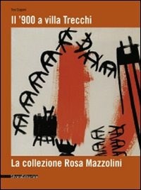 Il Il '900 a Villa Trecchi. La collezione Rosa Mazzolini. Catalogo della mostra (Maleo, 14 giugno-3 luglio 2008) - Gipponi Tino - wuz.it