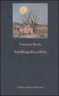 Autobiografia politica - Renda Francesco - wuz.it