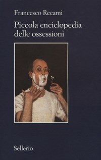 Piccola enciclopedia delle ossessioni - Recami Francesco - wuz.it