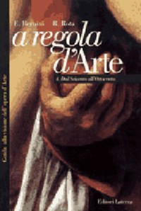 A regola d'arte. Guida alla visione dell'opera d'arte. Vol. 4: Dal Seicento all'Ottocento. - Bernini Emma Rota Roberta - wuz.it