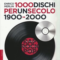 1000 dischi per un secolo. 1900-2000 - Merlin Enrico - wuz.it