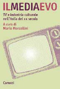 Il Il mediaevo. Tv e industria culturale nell'Italia del XX secolo - Morcellini Mario - wuz.it