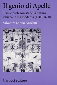 Il Il genio di Apelle. Temi e protagonisti della pittura italiana in età moderna (1500-1650) - Anselmi Salvatore E. - wuz.it