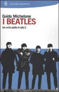 I I Beatles. Un mito dalla A alla Z - Michelone Guido - wuz.it