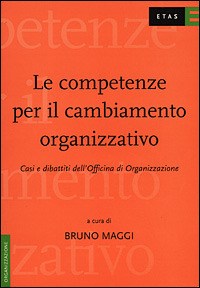 Le Le competenze per il cambiamento organizzativo. Casi e dibattiti dell'Officina di organizzazione - Maggi Bruno - wuz.it