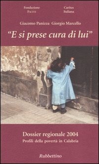 «E si prese cura di lui». Dossier regionale 2004. Profili della povertà in Calabria - Panizza Giacomo Marcello Giorgio - wuz.it