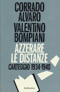 Azzerare le distanze. Carteggio 1934-1940 - Alvaro Corrado Bompiani Valentino - wuz.it