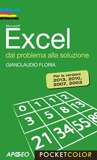 Excel. Dal problema alla soluzione. Per le versioni 2013, 2010, 2007, 2003 - Floria Gianclaudio - wuz.it