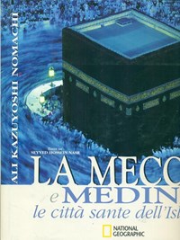 La La Mecca e Medina. Le città sante dell'Islam. Ediz. illustrata - Nasr Seyyed Hossein Nomachi Kazuyoshi - wuz.it