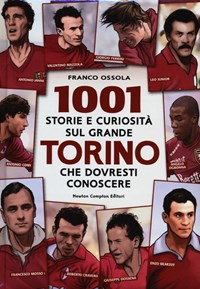 1001 storie e curiosità sul grande Torino che dovresti conoscere - Ossola Franco - wuz.it