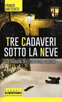 Tre cadaveri sotto la neve. Le indagini dell'ispettore Santoni - Matteucci Franco - wuz.it