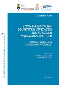 «Non habemus hic manentem civitatem sed futuram inquirimus» (Eb 13,14). Progettare una «chiesa provvisoria» - Fiore Maurizio - wuz.it