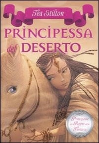 Principessa del deserto. Principesse del regno della fantasia. Vol. 3 - Stilton Tea - wuz.it
