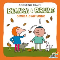 Bianca e Bruno. Storia d'autunno. Ediz. a colori - Traini Agostino - wuz.it