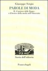 Parole di moda. Il «Corriere delle dame» e il lessico della moda nell'Ottocento - Sergio Giuseppe - wuz.it