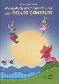 Avventure al chiaro di luna con Giulio Coniglio. Ediz. illustrata - Costa Nicoletta - wuz.it