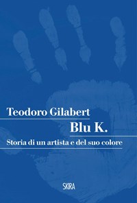Blu K. Storia di un artista e del suo colore - Gilabert Teodoro - wuz.it