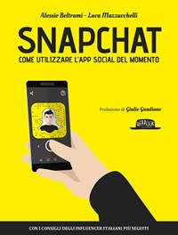 Snapchat. Come utilizzare l'app social del momento - Beltrami Alessio Mazzucchelli Luca - wuz.it