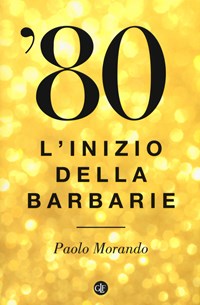 '80. L'inizio della barbarie - Morando Paolo - wuz.it