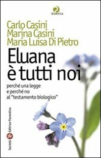 Eluana è tutti noi. Perché una legge e perché non al «testamento biologico» - Casini Carlo Casini Marina Di Pietro Maria Luisa - wuz.it