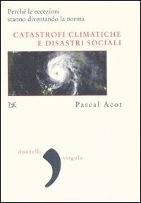 Catastrofi climatiche e disastri sociali - Acot Pascal - wuz.it