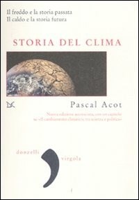 Storia del clima. Il freddo e la storia passata. Il caldo e la storia futura - Acot Pascal - wuz.it