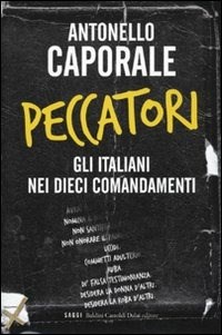 Peccatori. Gli italiani nei dieci comandamenti - Caporale Antonello - wuz.it