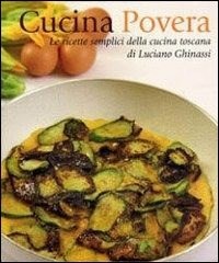Cucina povera. Le ricette semplici della cucina toscana - Ghinassi Luciano - wuz.it