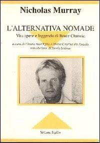 L' L' alternativa nomade. Vita opere e leggenda di Bruce Chatwin - Murray Nicholas - wuz.it