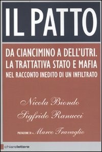 Il Il patto. Da Ciancimino a Dell'Utri. La trattativa Stato e mafia nel racconto inedito di un infiltrato - Biondo Nicola Ranucci Sigfrido - wuz.it