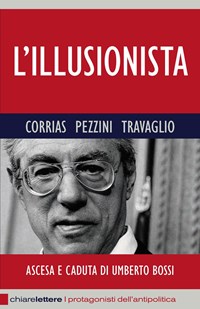 L' L' illusionista. Ascesa e caduta di Umberto Bossi - Corrias Pino Pezzini Renato Travaglio Marco - wuz.it