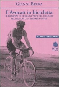 L' L' avocatt in bicicletta. Il romanzo di cinquant'anni del ciclismo nel racconto di Eberardo Pavesi - Brera Gianni - wuz.it