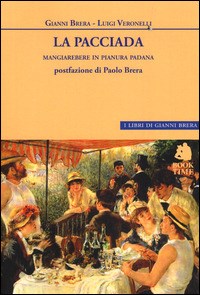 La La pacciada. Mangiarebere in Pianura Padana - Brera Gianni Veronelli Luigi - wuz.it