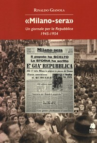 «Milano-sera». Un giornale per la Repubblica 1945-1954 - Gianola Rinaldo - wuz.it