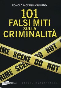 101 falsi miti sulla criminalità - Capuano Romolo G. - wuz.it