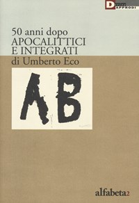 50 anni dopo apocalittici e integrati di Umberto Eco - - wuz.it
