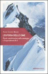 L' L' euforia delle cime. Piccole considerazioni sulla montagna e il superamento di sé - Boch Anne-Laure - wuz.it