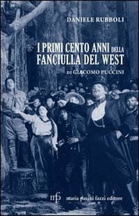 I I primi cento anni della Fanciulla del West di Giacomo Puccini - Rubboli Daniele - wuz.it