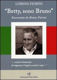 «Betty, sono Bruno». Raccontato da Bruno Fiorini - Fiorini Lorena - wuz.it
