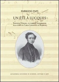 Un Un été à Luques. Theodor Dohler, un pianista biedermeier alla corte di Carlo Lodovico di Borbone - Papi Fabrizio - wuz.it