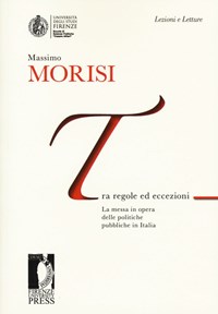 Tra regole ed eccezioni. La messa in opera delle politiche pubbliche in Italia - Morisi Massimo - wuz.it