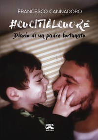 #cucitialcuore. Diario di un padre fortunato - Cannadoro Francesco - wuz.it